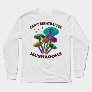 Mushroom Shirt Design for Mushroom Lovers - Can't Breathalyze Mushrooms Long Sleeve T-Shirt